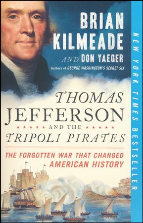 Thomas Jefferson and the Tripoli Pirates: The Forgotten War That Changed American History