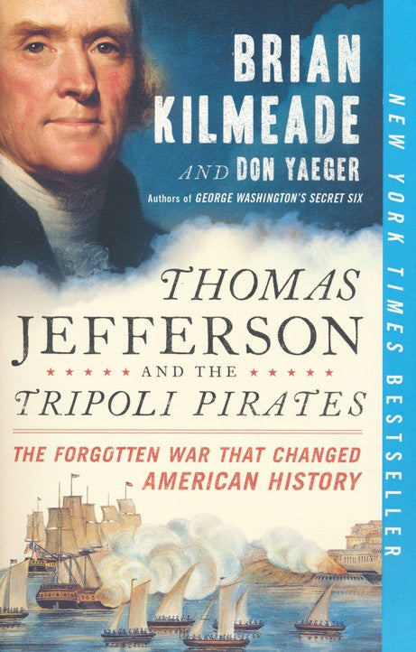 Thomas Jefferson and the Tripoli Pirates: The Forgotten War That Changed American History