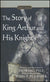 The Story of King Arthur and His Knights