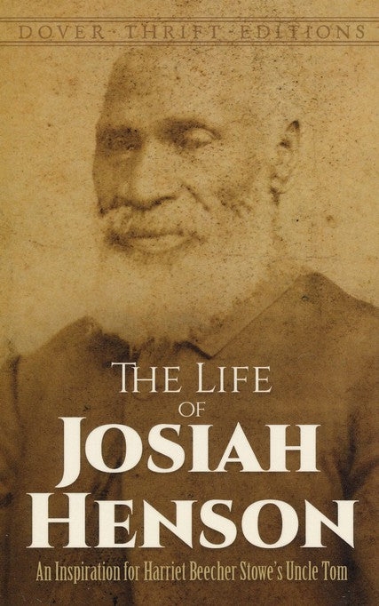 The Life of Josiah Henson: An Inspiration for Harriet Beecher Stowe's Uncle Tom