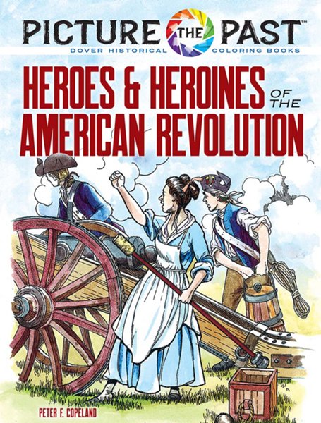 Picture the Past<\#153>: Heroes and Heroines of the American Revolution, Historical Coloring Book