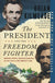 The President and the Freedom Fighter: Abraham Lincoln, Frederick Douglass, and Their Battle to Save America's Soul