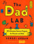 The Dad Lab: 50 Awesome Science Projects for Parents and Kids