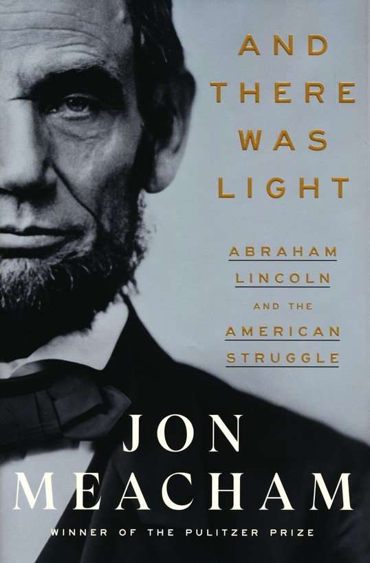 And There Was Light: Abraham Lincoln and the American Struggle