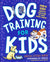 Dog Training for Kids: Fun and Easy Ways to Care for Your Furry Friend