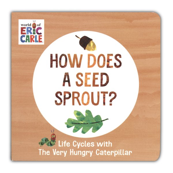 How Does a Seed Sprout?: Life Cycles with The Very Hungry Caterpillar