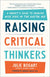 Raising Critical Thinkers: A Parent's Guide to Growing Wise Kids in the Digital Age