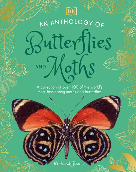 An Anthology of Butterflies and Moths: A Collection of Over 100 of the World's Most Fascinating Moths and Butterflies