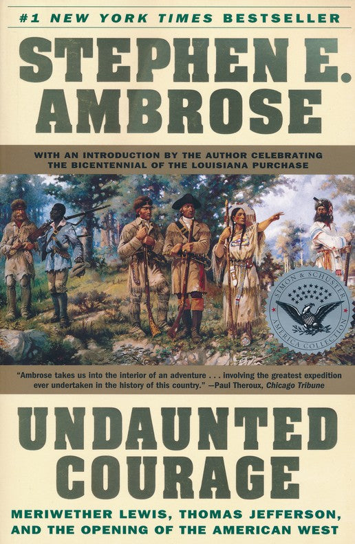 Undaunted Courage: Meriwether Lewis, Thomas Jefferson, and the Opening of the American West