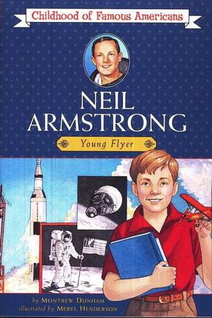 Neil Armstrong: Young Flyer Childhood of Famous Americans Series