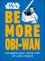 Star Wars: Be More Obi-Wan - Navigate Your World with Wit and Wisdom