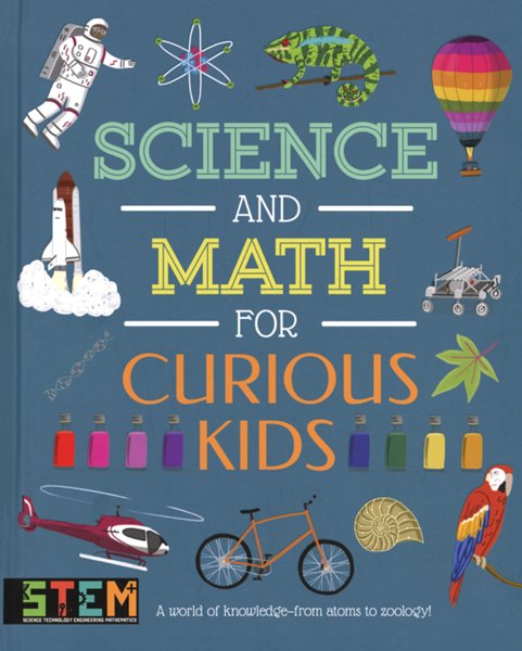 Science and Math for Curious Kids: A World of Knowledge - from Atoms to Zoology!