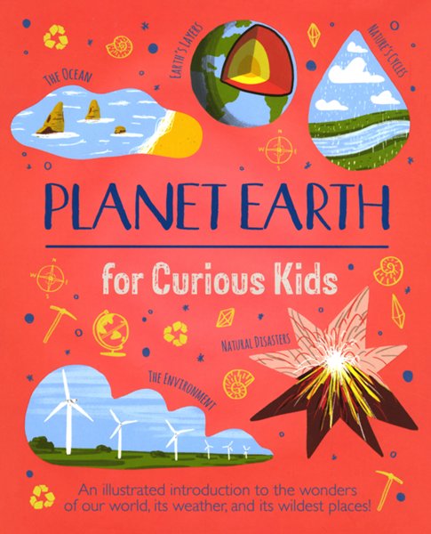 Planet Earth for Curious Kids: An Illustrated Introduc- tion to the Wonders of Our World, its Weather, & More!