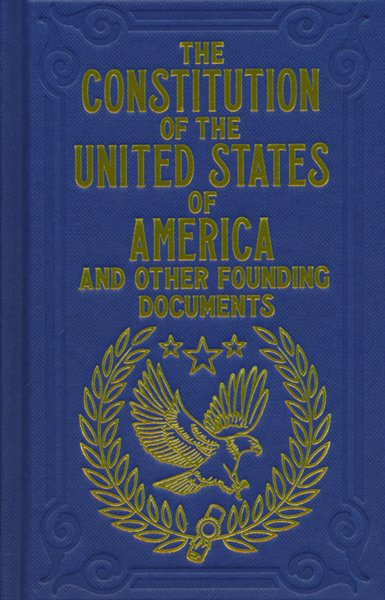 The Constitution of the United States of America and Other Founding Documents