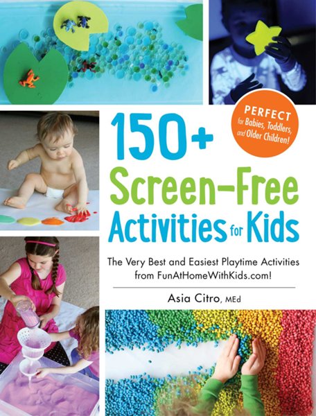 150 Screen-Free Activities for Kids: Fun (and Easy!) Games, Activities, & Crafts that Everythingeryone Will Enjoy!