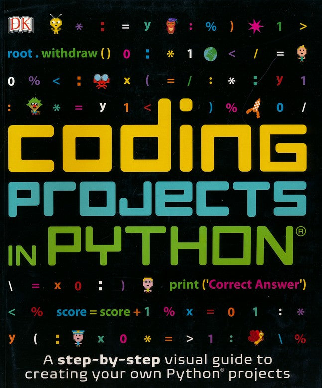 Coding Projects in Python: A Step-by-Step Visual Guide to Creating Your Own Python Projects