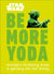 Star Wars: Be More Yoda - Mindful Thinking from a Galaxy Far Far Away