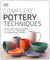 Complete Pottery Techniques: Design, Form, Throw, Decorate and More, with Workshops from Professional Makers