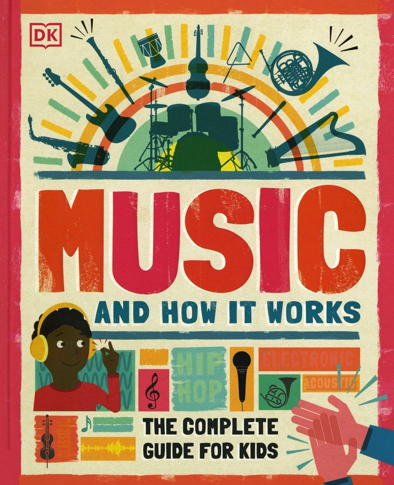 Music and How it Works: The Complete Guide for Kids