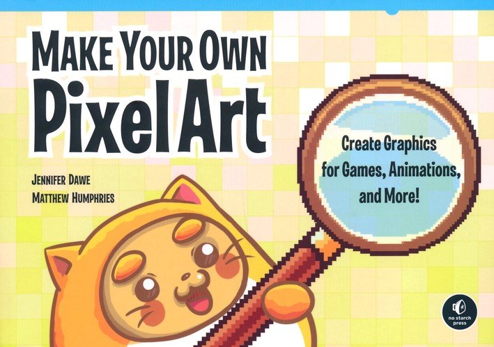 Make Your Own Pixel Art: Create Graphics for Games, Animations, and More!