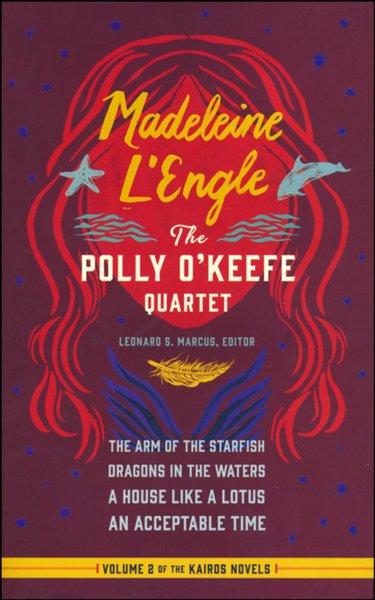 Madeleine L'Engle: The Polly O'Keefe Quartet: The Arm of the Starfish / Dragons in the Waters / A House Like a Lotus / An Acceptable Time