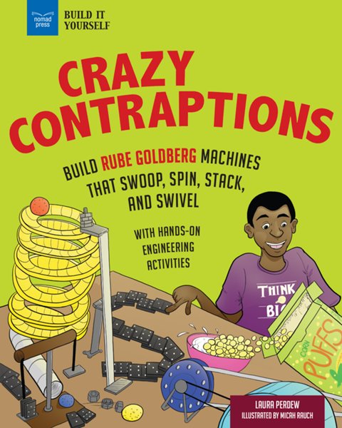 Crazy Contraptions: Build Rube Goldberg Machines that Swoop, Spin, Stack, and Swivel