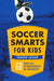 Soccer Smarts for Kids: 60 Skills, Strategies, and Secrets