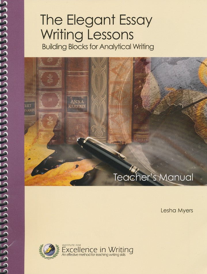 The Elegant Essay Writing Lessons: Building Blocks for Analytical Writing---Teacher/Student Combo, 3rd Edition