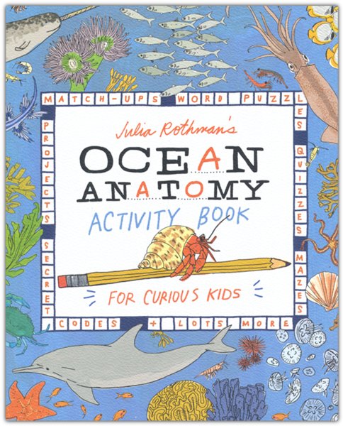 Julia Rothman's Ocean Anatomy Activity Book: Match-ups, Word Puzzles, Quizzes, Mazes, Projects, Secret Codes + Lots More