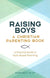 Raising Boys: A Christian Parenting Book: A Practical Guide to Faith-Based Parenting