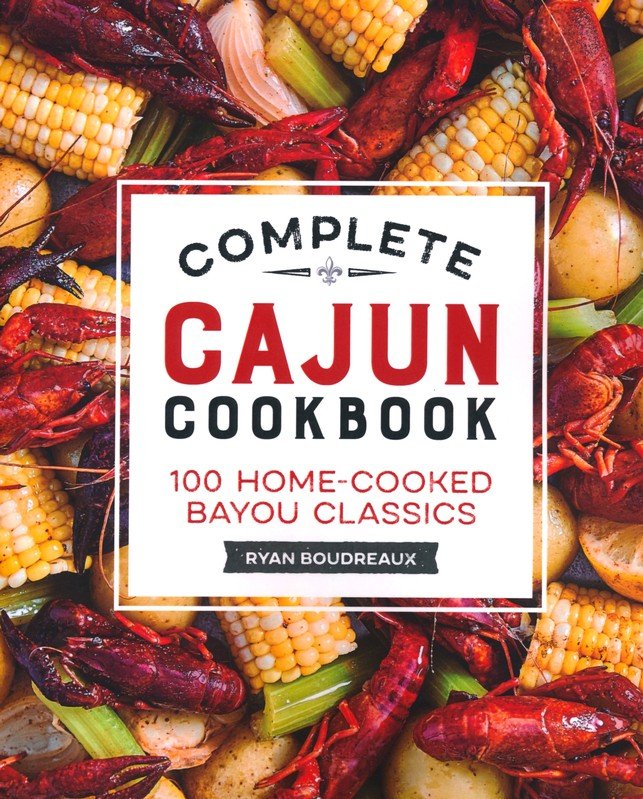 Complete Cajun Cookbook: 100 Home-Cooked Bayou Classics