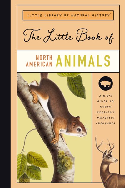 The Little Book of North American Animals: A Guide to North America's Majestic Creatures