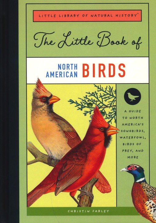 The Little Book of North American Birds: A Guide to North America's Feathered Friends