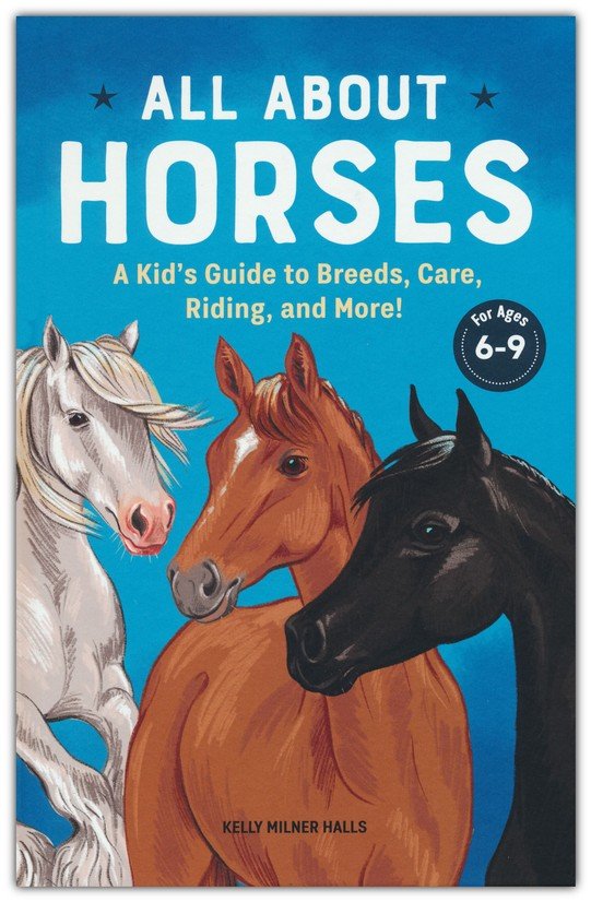 All About Horses (Hardcover): A Kid's Guide to Breeds, Care, Riding, and More!