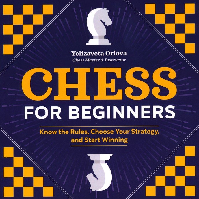 Chess for Beginners: Know the Rules, Choose Your Strategy, and Start Winning