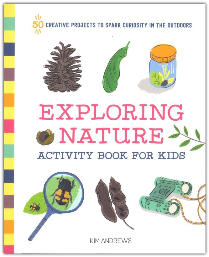 Exploring Nature Activity Book for Kids: 50 Creative Projects to Spark Curiosity in the Outdoors