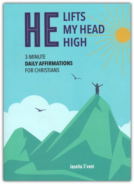 He Lifts My Head High: 3-Minute Daily Affirmations for Christians
