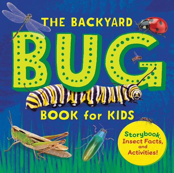 The Backyard Bug Book for Kids: Storybook, Insect Facts, and Activities