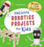 Awesome Robotics Projects for Kids: 20 Edible STEAM Activities and Experiments to Enjoy!