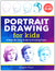 Portrait Drawing for Kids: A Step-by-Step Guide to Drawing Faces
