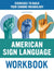 The American Sign Language Workbook: Exercises to Build Your Signing Vocabulary