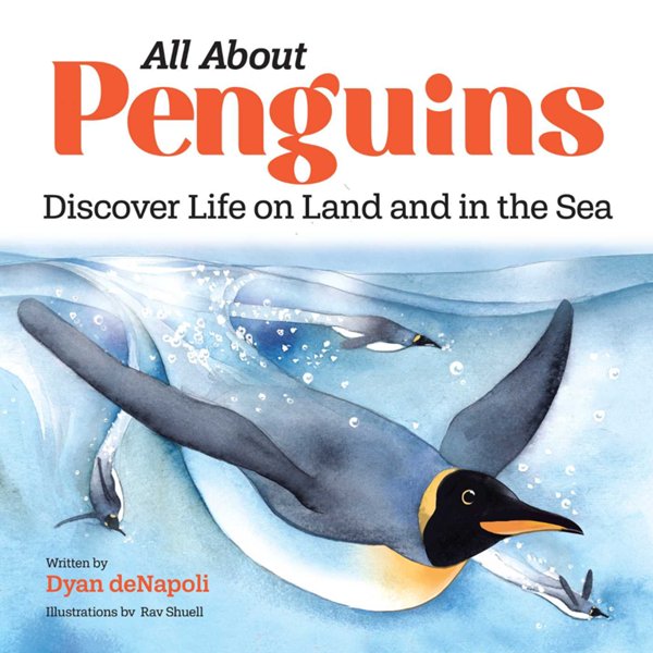 All About Penguins: Discover Life on Land and in the Sea