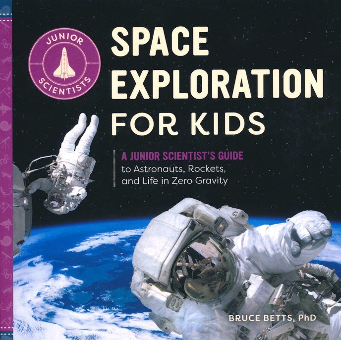 Space Exploration for Kids: A Junior Scientist's Guide to Astronauts, Rockets, and Life in Zero Gravity