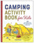 Camping Activity Book for Kids: 35 Fun Projects for Your Next Outdoor Adventure