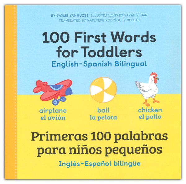 100 First Words for Toddlers: English - Spanish Bilingual--Primeras 100 palabras para ninos pequenos: Ingles - Espanol Bilingue
