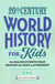 20th Century World History for Kids: The Major Events that Shaped the Past and Present