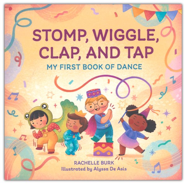 Stomp, Wiggle, Clap, and Tap: My First Book of Dance