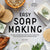 Easy Soap Making: Natural Recipes for Creative Melt-and-Pour, Hand-Milled, and Cold-Process Soaps