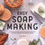 Easy Soap Making: Natural Recipes for Creative Melt-and-Pour, Hand-Milled, and Cold-Process Soaps