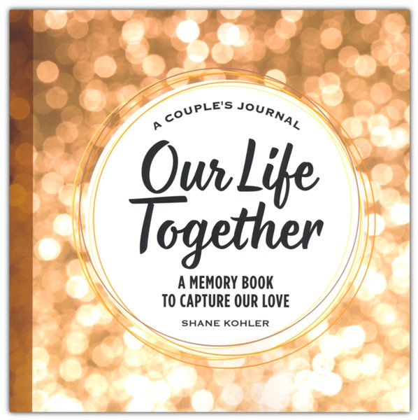 A Couple's Journal: Our Life Together--A Memory Book to Capture Our Love, Paperback